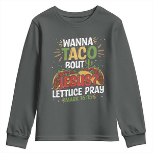 Funny Wanna Taco Bout Jesus Lettuce Pray Youth Sweatshirt Cinco de Mayo Christian Bible Verse TS11 Dark Heather Print Your Wear