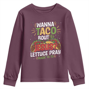 Funny Wanna Taco Bout Jesus Lettuce Pray Youth Sweatshirt Cinco de Mayo Christian Bible Verse TS11 Maroon Print Your Wear