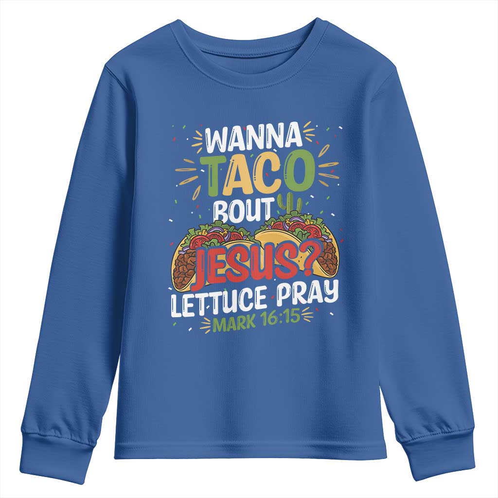 Funny Wanna Taco Bout Jesus Lettuce Pray Youth Sweatshirt Cinco de Mayo Christian Bible Verse TS11 Royal Blue Print Your Wear