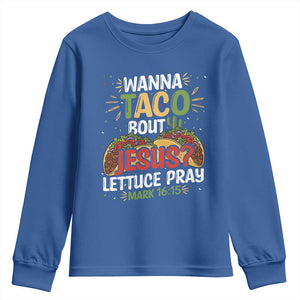 Funny Wanna Taco Bout Jesus Lettuce Pray Youth Sweatshirt Cinco de Mayo Christian Bible Verse TS11 Royal Blue Print Your Wear