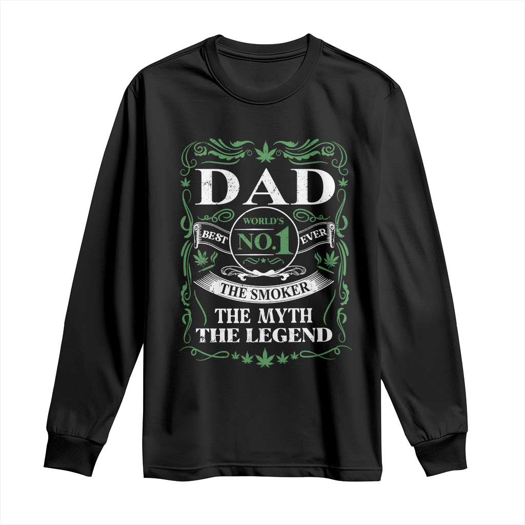 Funny Weed Cannabis Dad Long Sleeve Shirt Worlds No 1 Best Dad Ever The Smoker The Myth The Legend TS11 Black Print Your Wear