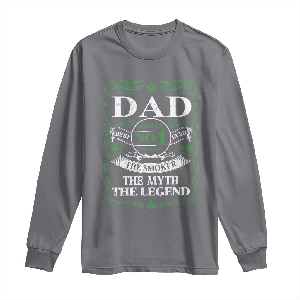 Funny Weed Cannabis Dad Long Sleeve Shirt Worlds No 1 Best Dad Ever The Smoker The Myth The Legend TS11 Charcoal Print Your Wear