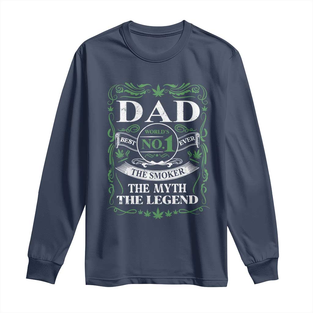 Funny Weed Cannabis Dad Long Sleeve Shirt Worlds No 1 Best Dad Ever The Smoker The Myth The Legend TS11 Navy Print Your Wear