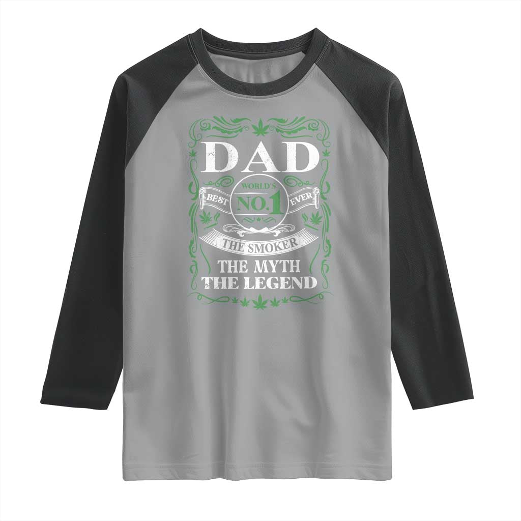 Funny Weed Cannabis Dad Raglan Shirt Worlds No 1 Best Dad Ever The Smoker The Myth The Legend TS11 Sport Gray Black Print Your Wear