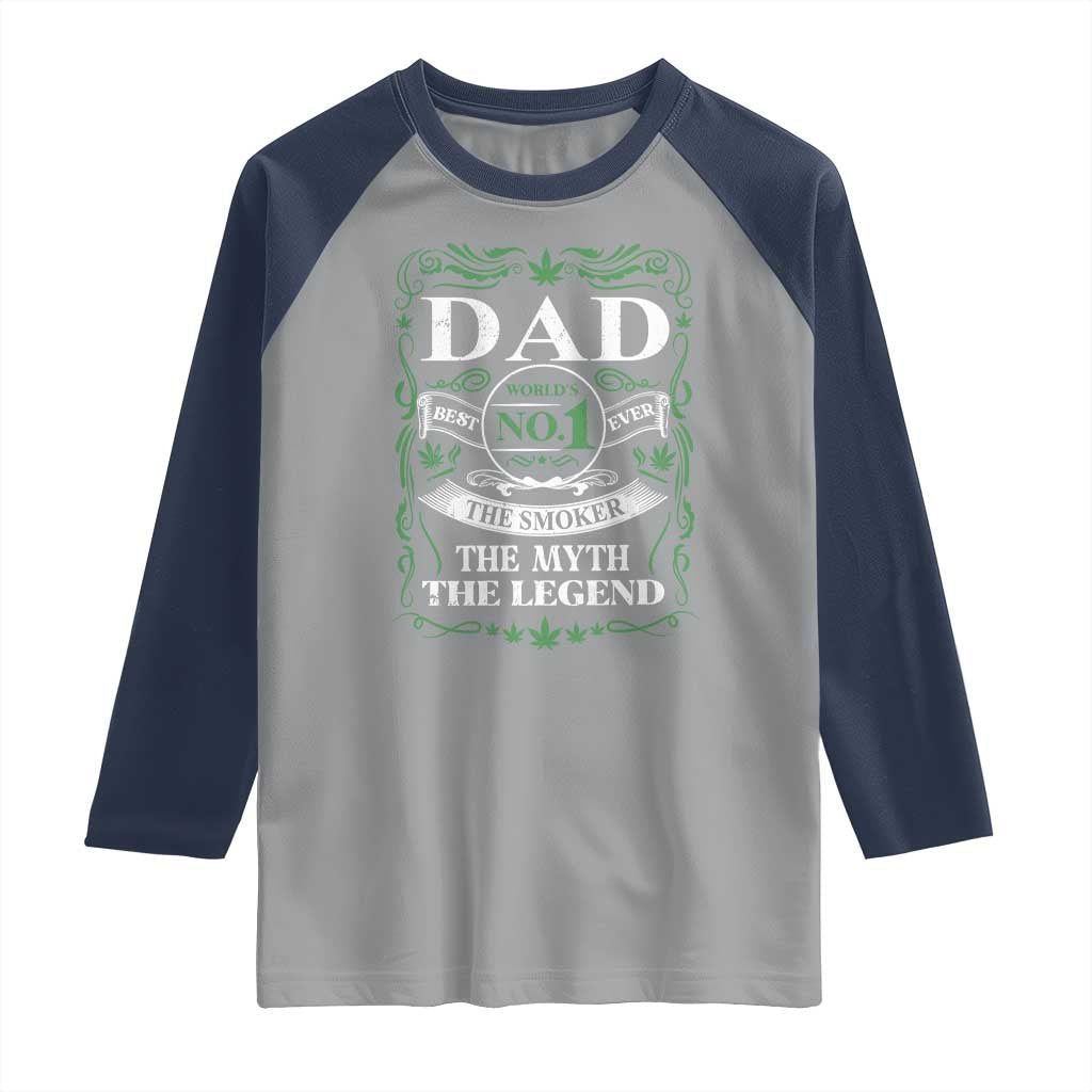 Funny Weed Cannabis Dad Raglan Shirt Worlds No 1 Best Dad Ever The Smoker The Myth The Legend TS11 Sport Gray Navy Print Your Wear