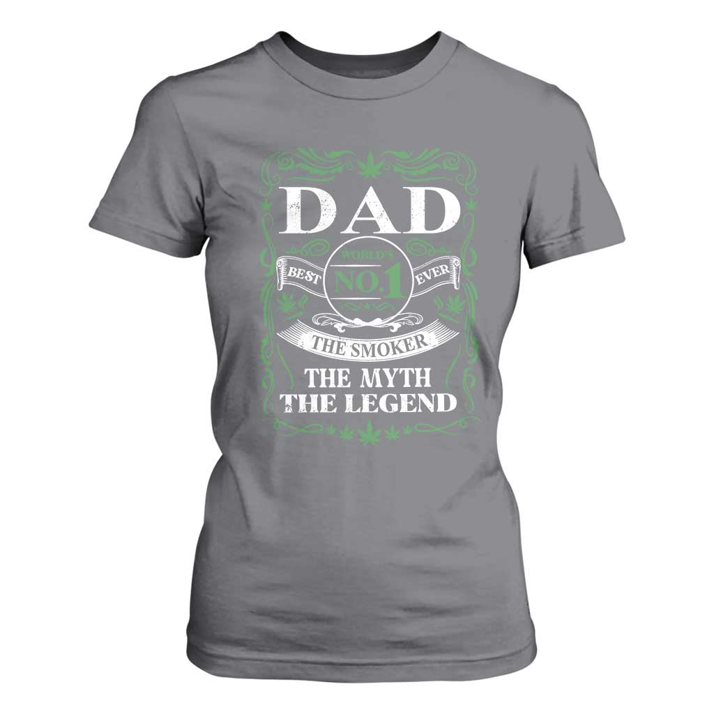 Funny Weed Cannabis Dad T Shirt For Women Worlds No 1 Best Dad Ever The Smoker The Myth The Legend TS11 Charcoal Print Your Wear