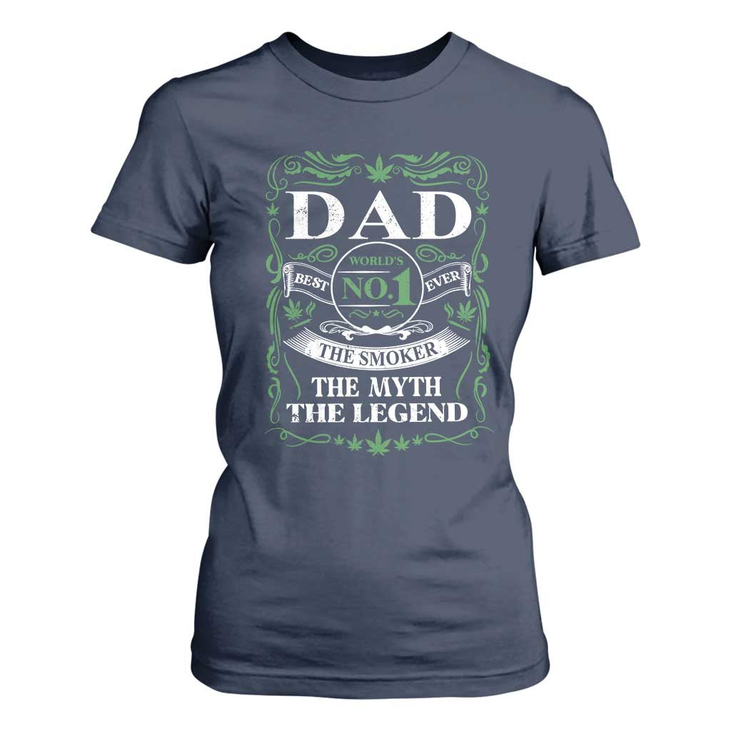 Funny Weed Cannabis Dad T Shirt For Women Worlds No 1 Best Dad Ever The Smoker The Myth The Legend TS11 Navy Print Your Wear