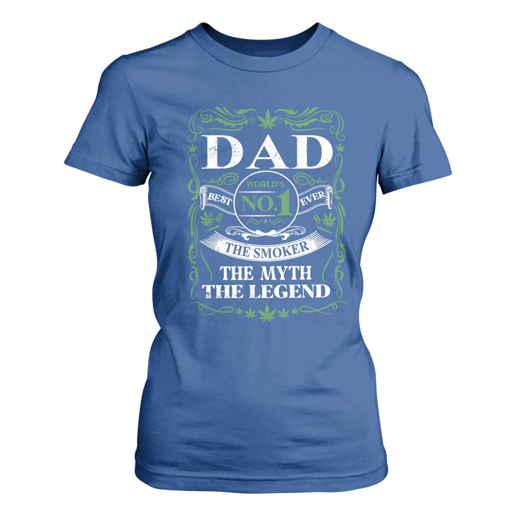 Funny Weed Cannabis Dad T Shirt For Women Worlds No 1 Best Dad Ever The Smoker The Myth The Legend TS11 Royal Blue Print Your Wear