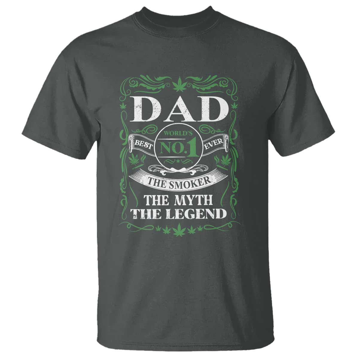 Funny Weed Cannabis Dad T Shirt Worlds No 1 Best Dad Ever The Smoker The Myth The Legend TS11 Dark Heather Print Your Wear
