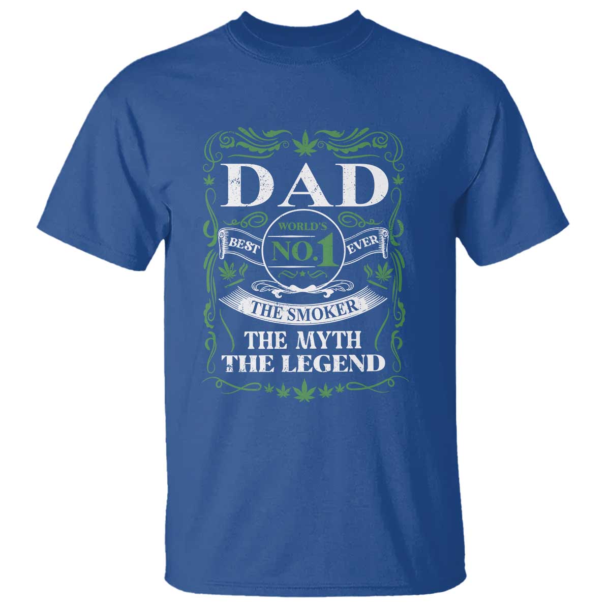 Funny Weed Cannabis Dad T Shirt Worlds No 1 Best Dad Ever The Smoker The Myth The Legend TS11 Royal Blue Print Your Wear