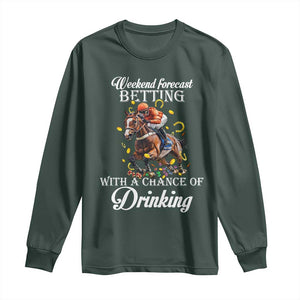 Funny Weekend Forecast Betting With A Chance Of Drinking Long Sleeve Shirt Horse Racing TS11 Dark Forest Green Print Your Wear