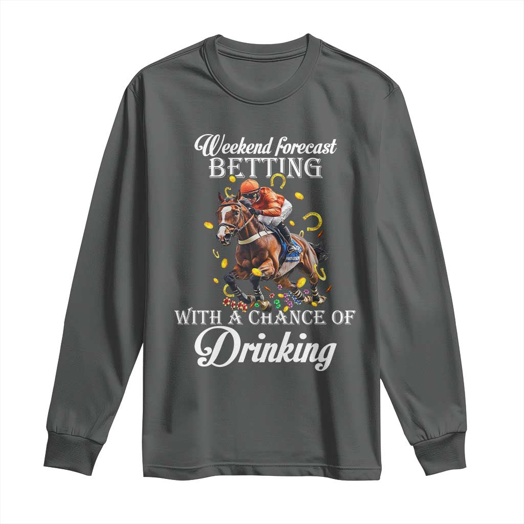 Funny Weekend Forecast Betting With A Chance Of Drinking Long Sleeve Shirt Horse Racing TS11 Dark Heather Print Your Wear