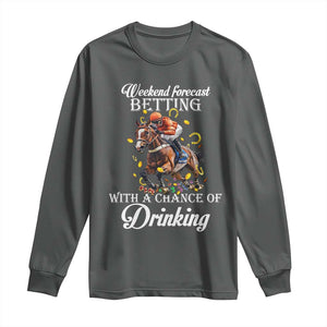 Funny Weekend Forecast Betting With A Chance Of Drinking Long Sleeve Shirt Horse Racing TS11 Dark Heather Print Your Wear