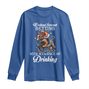 Funny Weekend Forecast Betting With A Chance Of Drinking Long Sleeve Shirt Horse Racing TS11 Royal Blue Print Your Wear