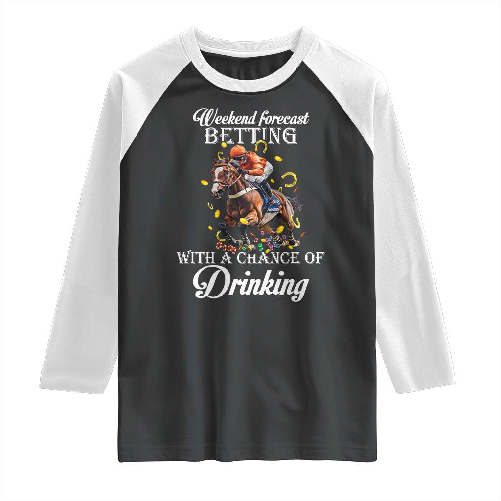 Funny Weekend Forecast Betting With A Chance Of Drinking Raglan Shirt Horse Racing TS11 Black White Print Your Wear