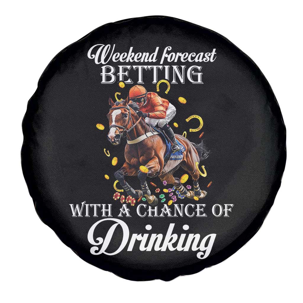 Funny Weekend Forecast Betting With A Chance Of Drinking Spare Tire Cover Horse Racing TS11 Print Your Wear