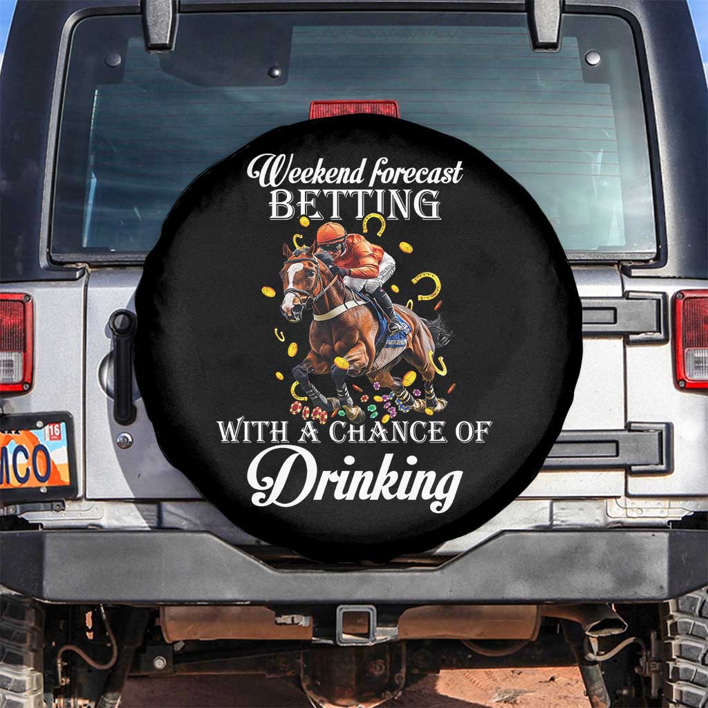 Funny Weekend Forecast Betting With A Chance Of Drinking Spare Tire Cover Horse Racing TS11 No hole Black Print Your Wear