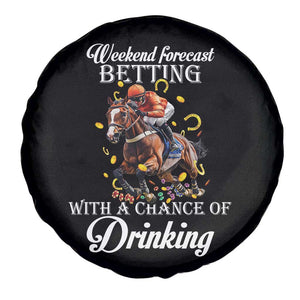 Funny Weekend Forecast Betting With A Chance Of Drinking Spare Tire Cover Horse Racing TS11 Print Your Wear