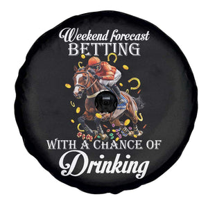 Funny Weekend Forecast Betting With A Chance Of Drinking Spare Tire Cover Horse Racing TS11 Print Your Wear