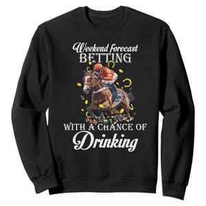 Funny Weekend Forecast Betting With A Chance Of Drinking Sweatshirt Horse Racing TS11 Black Print Your Wear