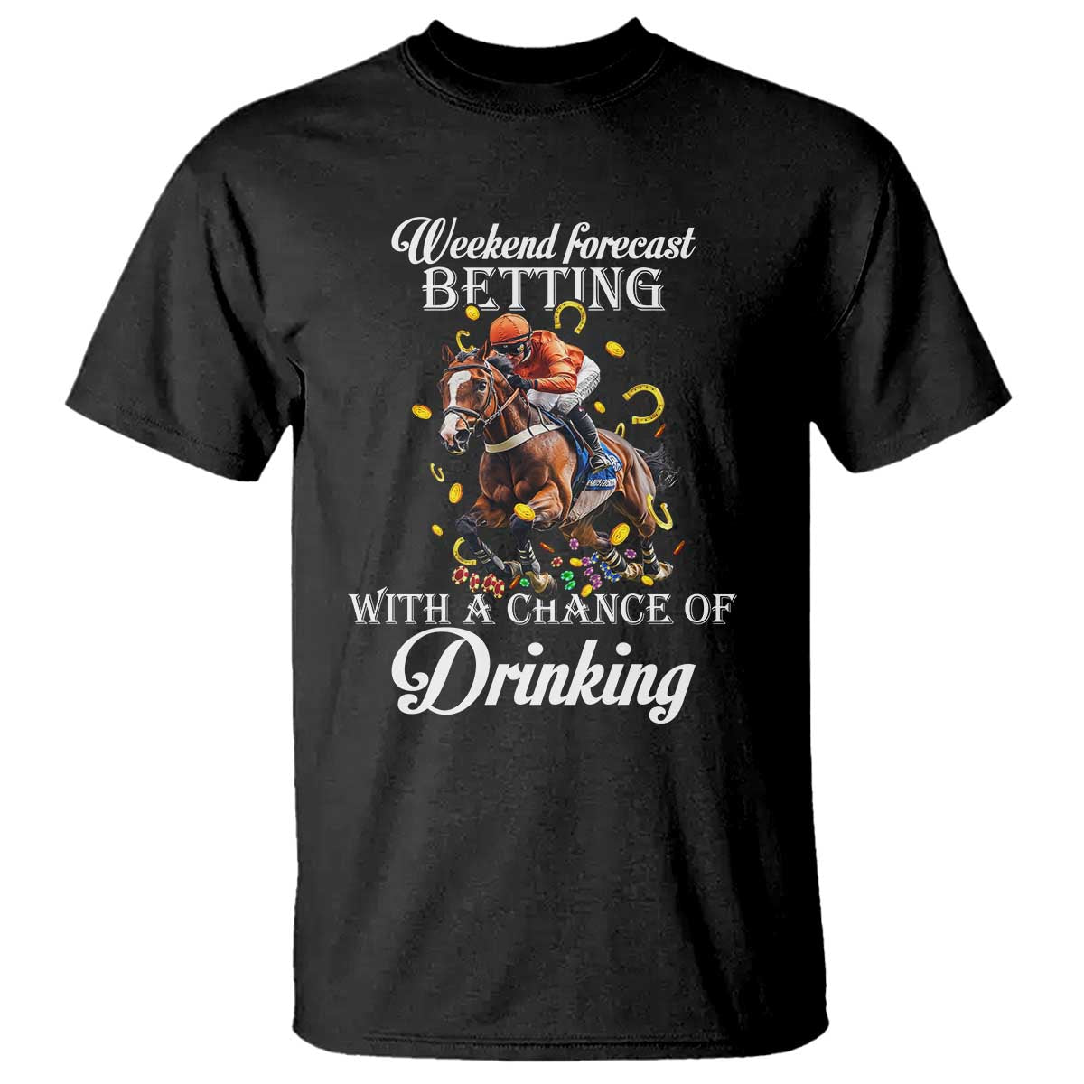 Funny Weekend Forecast Betting With A Chance Of Drinking T Shirt Horse Racing TS11 Black Print Your Wear