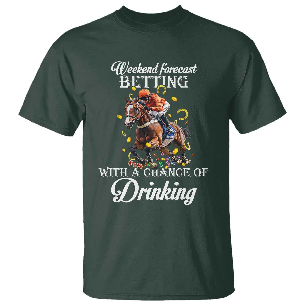 Funny Weekend Forecast Betting With A Chance Of Drinking T Shirt Horse Racing TS11 Dark Forest Green Print Your Wear