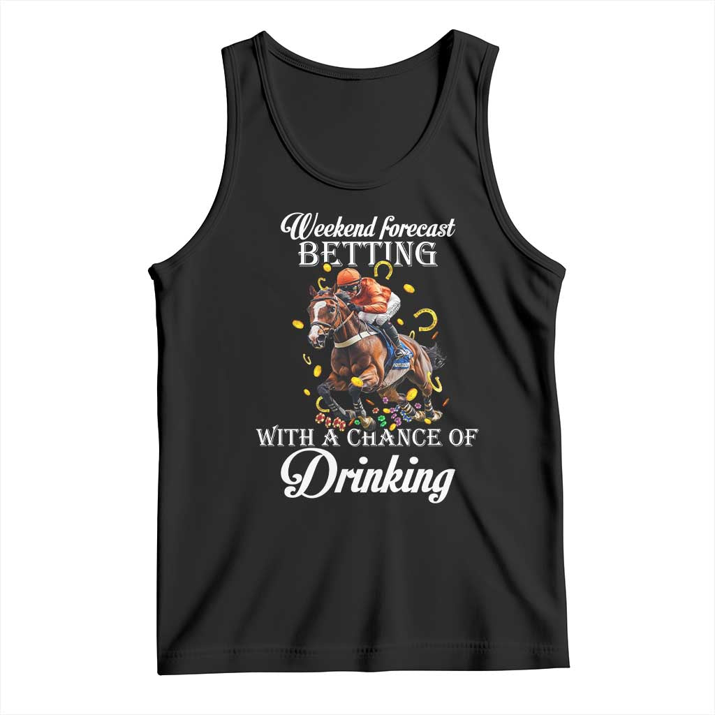 Funny Weekend Forecast Betting With A Chance Of Drinking Tank Top Horse Racing TS11 Black Print Your Wear