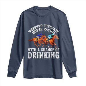 Funny Weekend Forecast Horse Racing With A Chance Of Drinking Long Sleeve Shirt TS11 Navy Print Your Wear