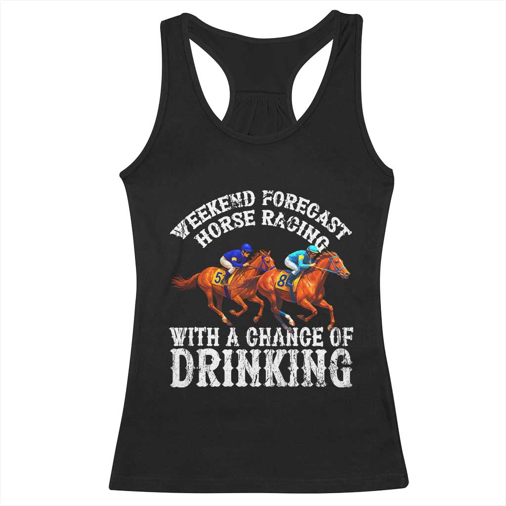 Funny Weekend Forecast Horse Racing With A Chance Of Drinking Racerback Tank Top TS11 Black Print Your Wear