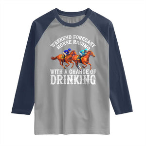 Funny Weekend Forecast Horse Racing With A Chance Of Drinking Raglan Shirt TS11 Sport Gray Navy Print Your Wear