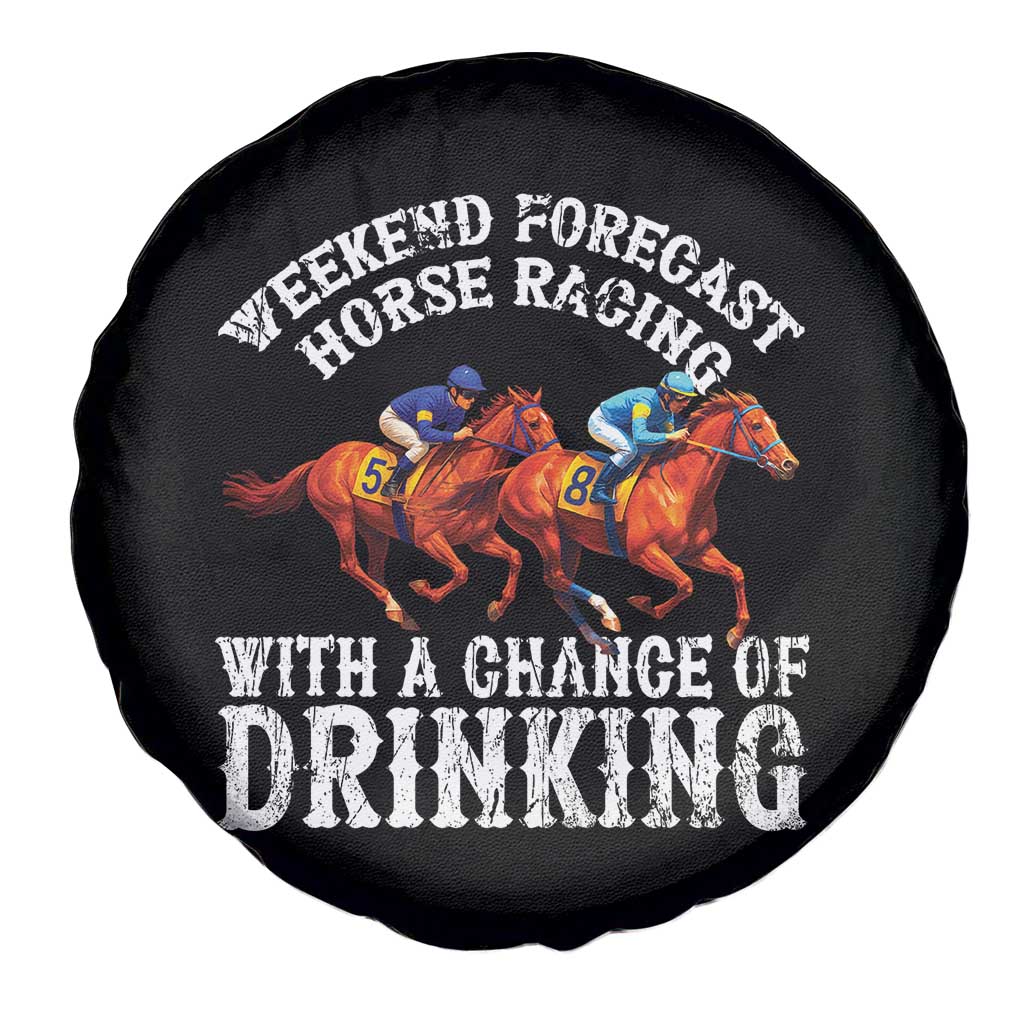 Funny Weekend Forecast Horse Racing With A Chance Of Drinking Spare Tire Cover TS11 Print Your Wear