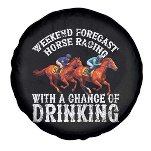 Funny Weekend Forecast Horse Racing With A Chance Of Drinking Spare Tire Cover TS11 Print Your Wear