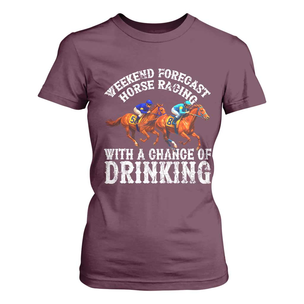 Funny Weekend Forecast Horse Racing With A Chance Of Drinking T Shirt For Women TS11 Maroon Print Your Wear