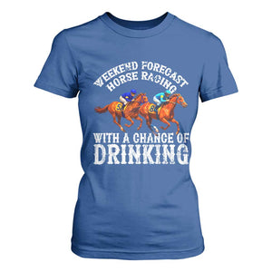Funny Weekend Forecast Horse Racing With A Chance Of Drinking T Shirt For Women TS11 Royal Blue Print Your Wear