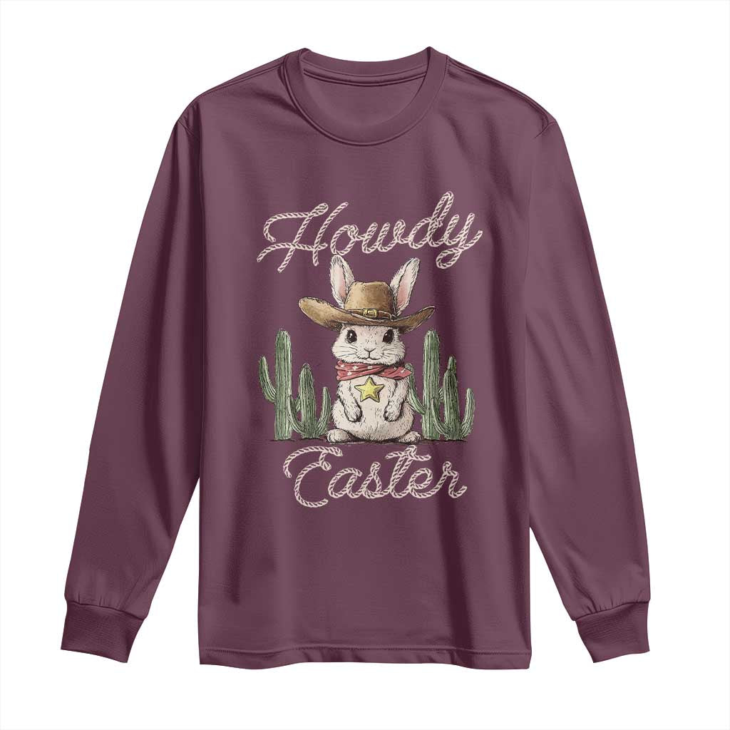 Funny Western Easter Day Long Sleeve Shirt Howdy Easter Country Cowboy Bunny TS11 Maroon Print Your Wear