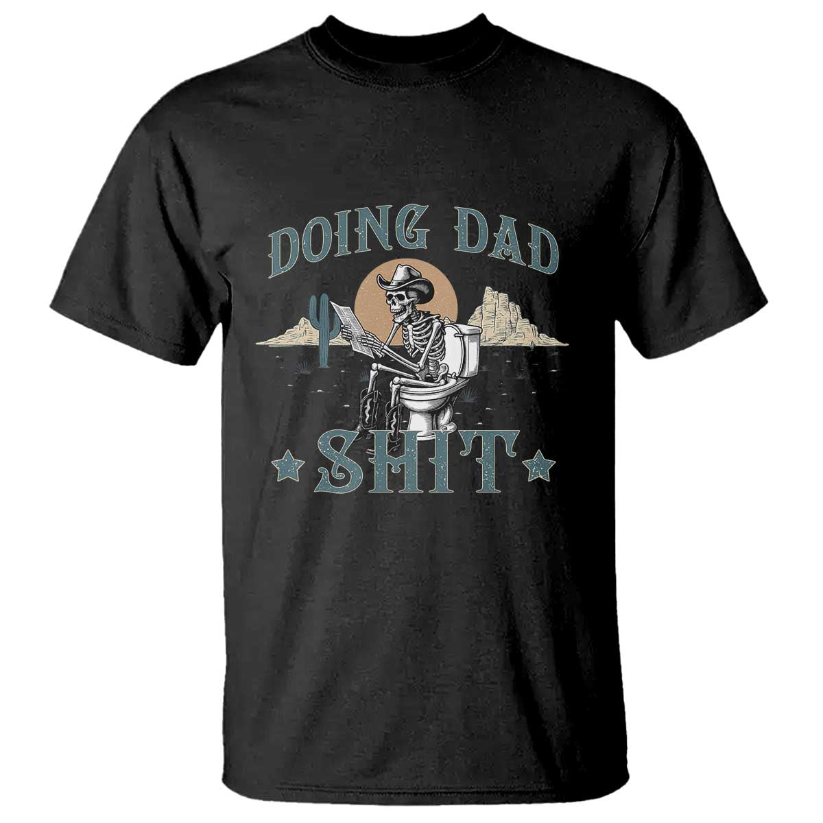 Funny Western Father Doing Dad Shit T Shirt Cowboy Skeleton Toilet Dad Jokes Father's Day TS11 Black Print Your Wear
