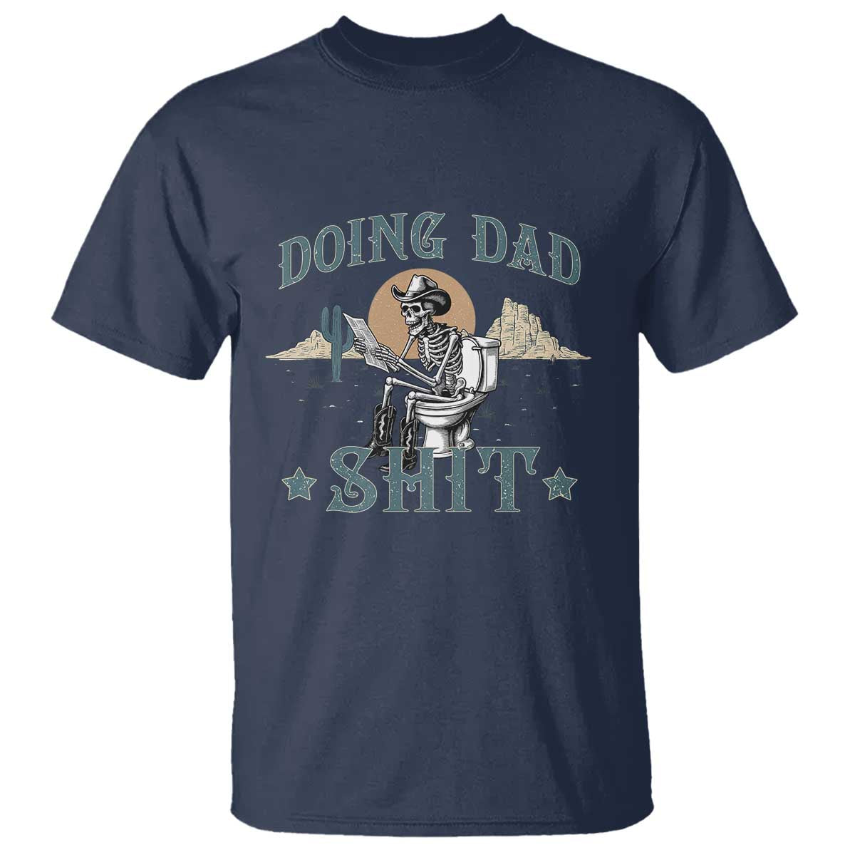 Funny Western Father Doing Dad Shit T Shirt Cowboy Skeleton Toilet Dad Jokes Father's Day TS11 Navy Print Your Wear