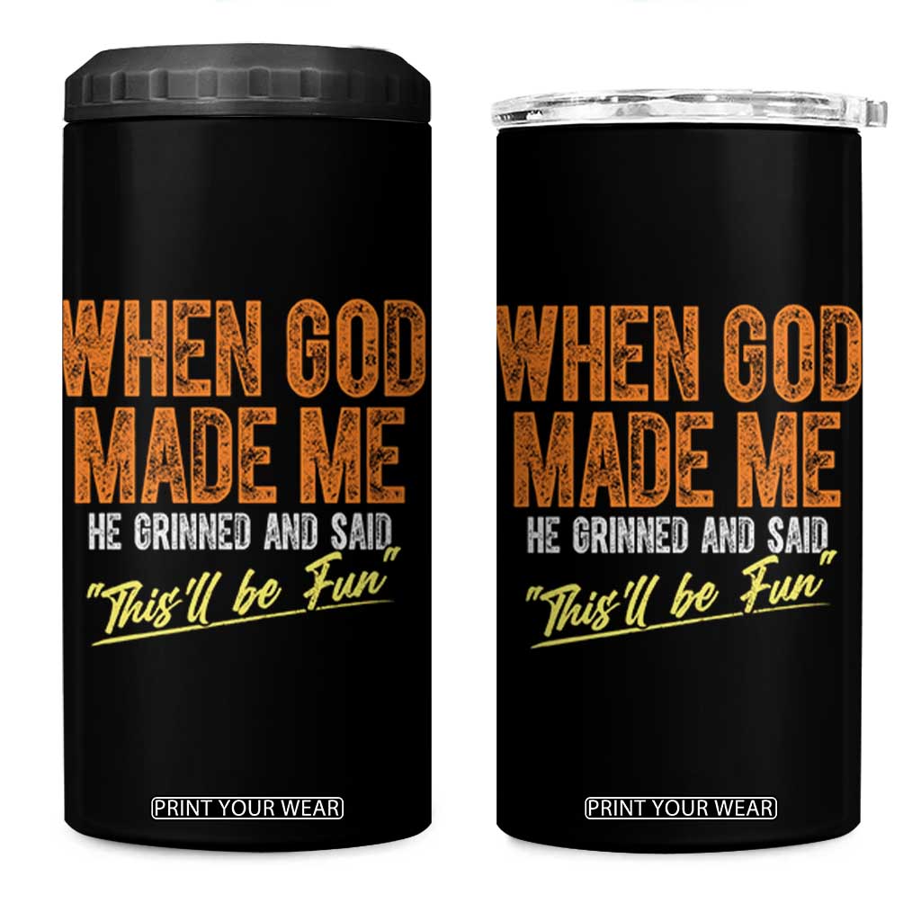 Funny When God Made Me He Grinned And Said This'll Be Fun 4 in 1 Can Cooler Tumbler TS11 One Size: 16 oz Black Print Your Wear