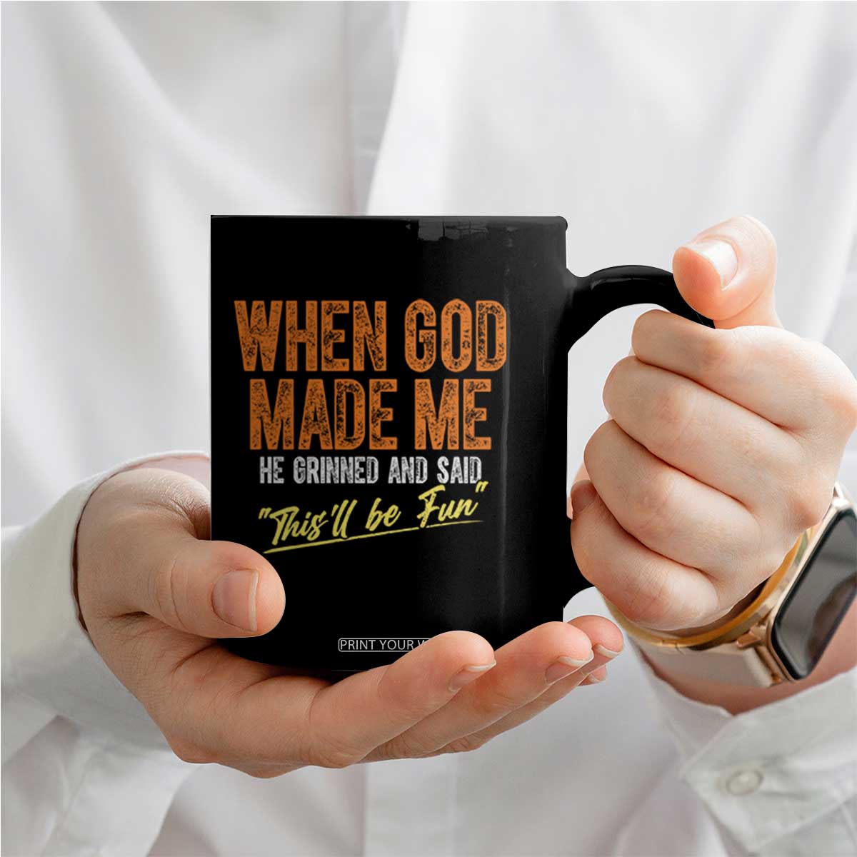 Funny When God Made Me He Grinned And Said This'll Be Fun Coffee Mug TS11 Print Your Wear