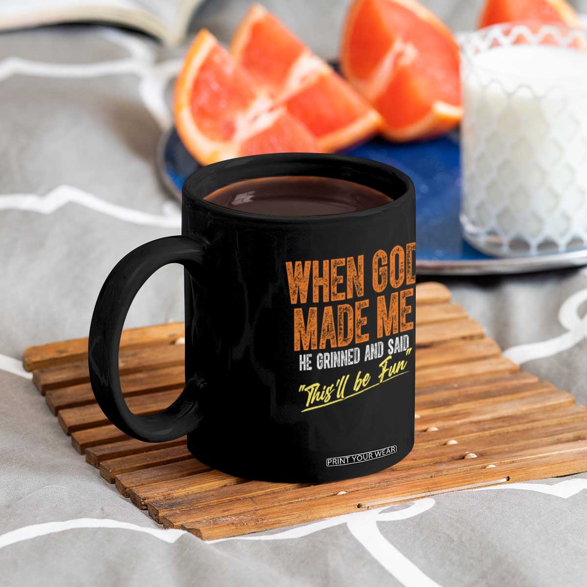 Funny When God Made Me He Grinned And Said This'll Be Fun Coffee Mug TS11 Print Your Wear