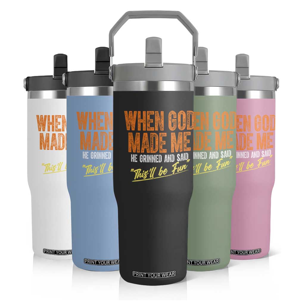 Funny When God Made Me He Grinned And Said This'll Be Fun Flip Straw Tumbler TS11 Print Your Wear