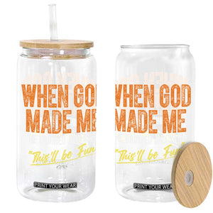 Funny When God Made Me He Grinned And Said This'll Be Fun Glass Can TS11 Black Print Your Wear
