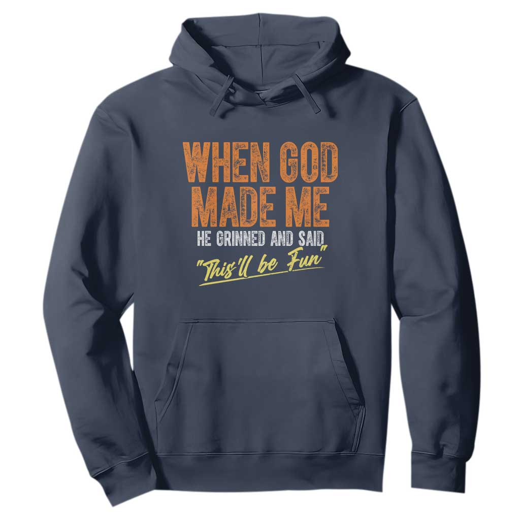 Funny When God Made Me He Grinned And Said This'll Be Fun Hoodie TS11 Navy Print Your Wear
