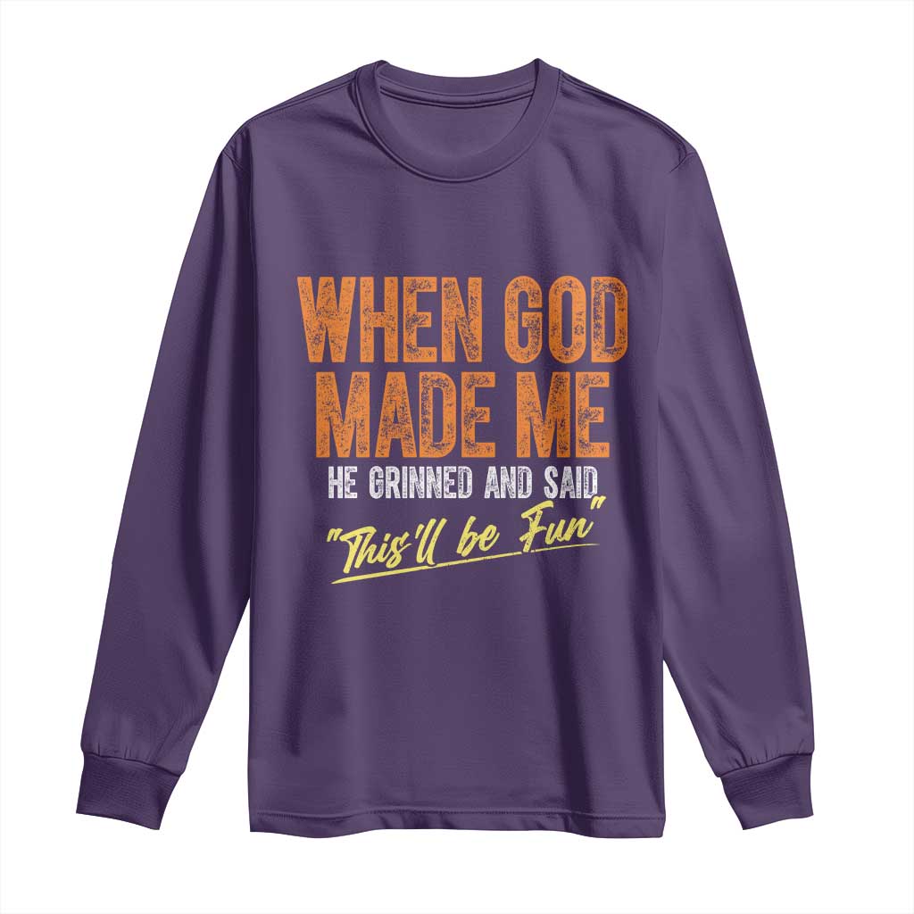 Funny When God Made Me He Grinned And Said This'll Be Fun Long Sleeve Shirt TS11 Purple Print Your Wear