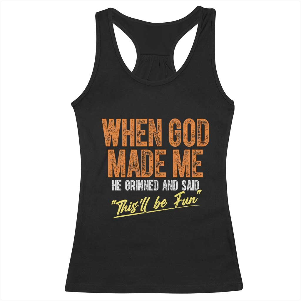 Funny When God Made Me He Grinned And Said This'll Be Fun Racerback Tank Top TS11 Black Print Your Wear