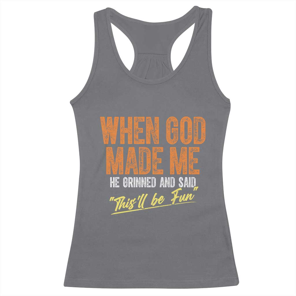 Funny When God Made Me He Grinned And Said This'll Be Fun Racerback Tank Top TS11 Charcoal Print Your Wear
