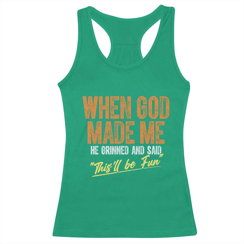 Funny When God Made Me He Grinned And Said This'll Be Fun Racerback Tank Top TS11 Irish Green Print Your Wear