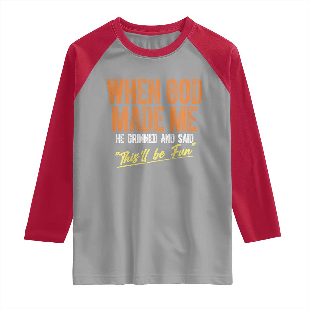 Funny When God Made Me He Grinned And Said This'll Be Fun Raglan Shirt TS11 Sport Gray Red Print Your Wear