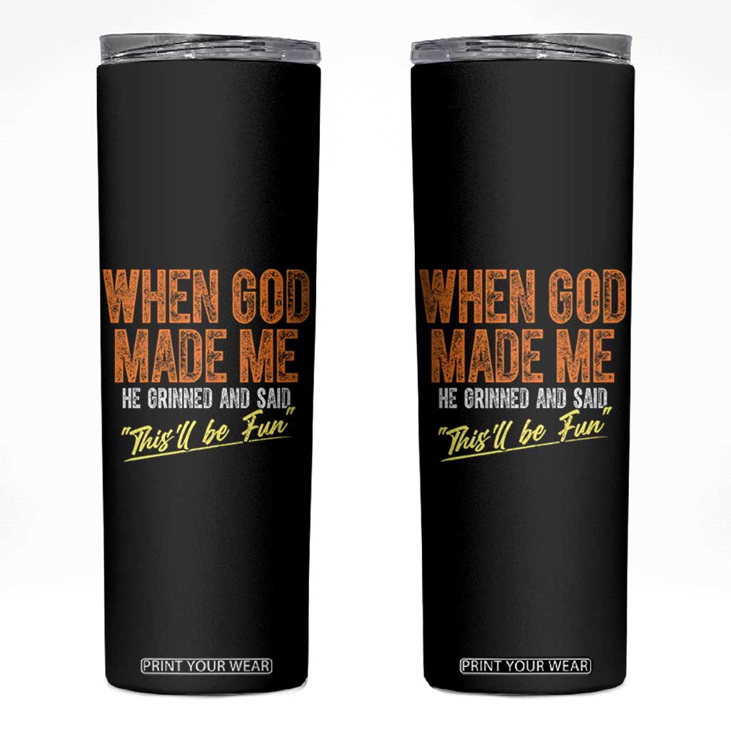 Funny When God Made Me He Grinned And Said This'll Be Fun Skinny Tumbler TS11 Black Print Your Wear