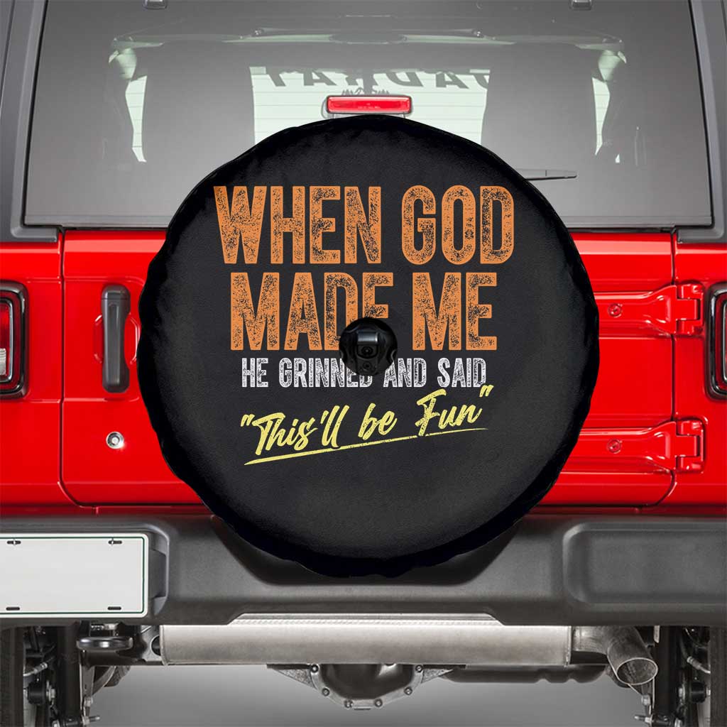 Funny When God Made Me He Grinned And Said This'll Be Fun Spare Tire Cover TS11 Black Print Your Wear